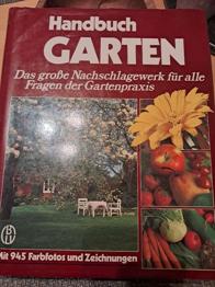 Handbuch GARTEN Das große Nachschlagewerk für alle Fragen der Gartenpraxis
