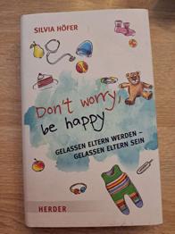 Buch Don''t worry, be happy - Gelassen Eltern werden - gelassen Eltern sein