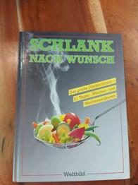 Schlank nach Wunsch - Diätkochbuch mit 21 Tages, Wochen und Wochenend Kuren