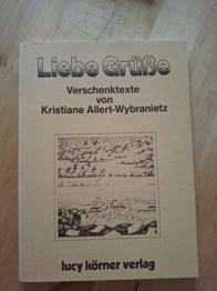 Liebe Grüße. Verschenktexte von Kristiane Allert-Wybranietz