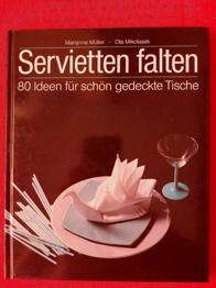 Marianne Müller und Ota Mikolasek, Servietten falten - 80 Ideen für schön gedeckte Tische, neuwertig, Bilderbuch, K16